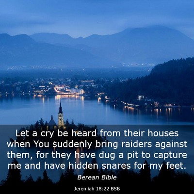 Picture 03 - Jeremiah 18:22 BSB - Let a cry be heard from their houses when You - Bible Verse Picture