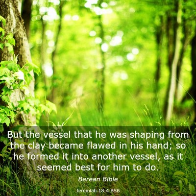 Picture 03 - Jeremiah 18:4 BSB - But the vessel that he was shaping from the clay - Bible Verse Picture