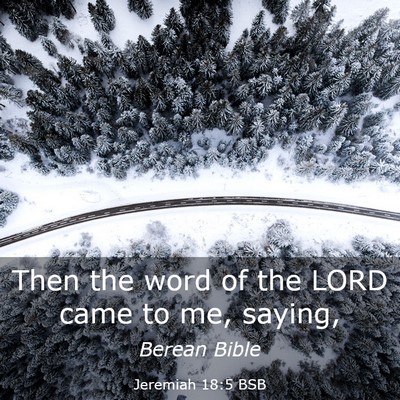 Picture 03 - Jeremiah 18:5 BSB - Then the word of the LORD came to me, - Bible Verse Picture