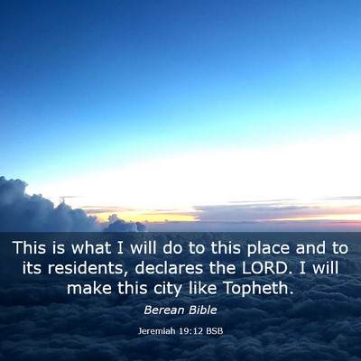 Picture 03 - Jeremiah 19:12 BSB - This is what I will do to this place and to its - Bible Verse Picture