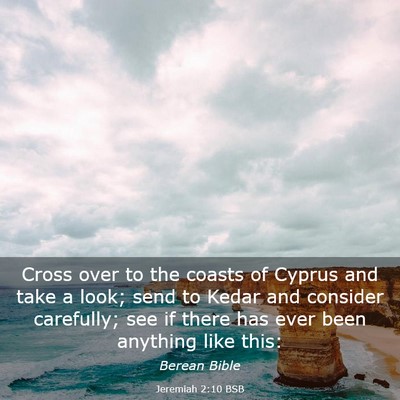 Picture 03 - Jeremiah 2:10 BSB - Cross over to the coasts of Cyprus and take a - Bible Verse Picture