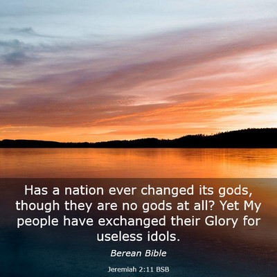 Picture 03 - Jeremiah 2:11 BSB - Has a nation ever changed its gods, though they - Bible Verse Picture