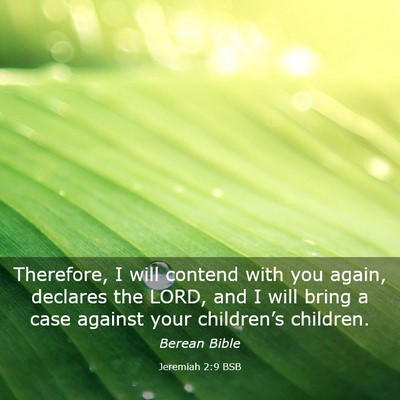Picture 03 - Jeremiah 2:9 BSB - Therefore, I will contend with you again, - Bible Verse Picture