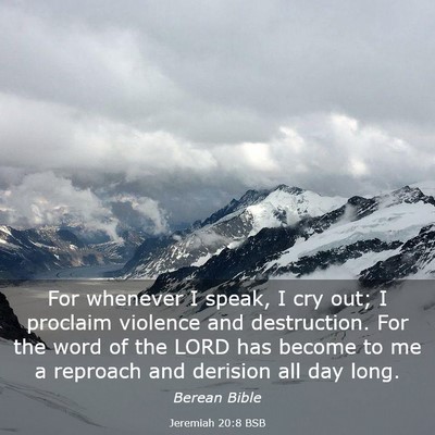 Picture 03 - Jeremiah 20:8 BSB - For whenever I speak, I cry out; I proclaim - Bible Verse Picture