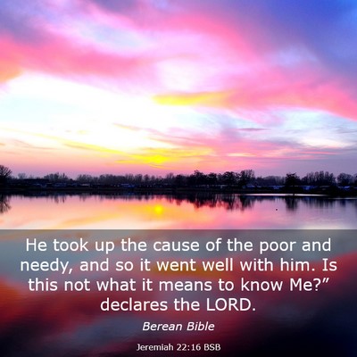 Picture 03 - Jeremiah 22:16 BSB - He took up the cause of the poor and needy, and - Bible Verse Picture