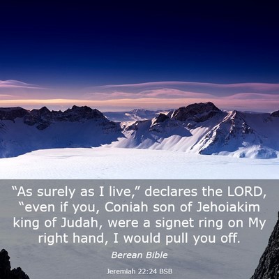 Picture 03 - Jeremiah 22:24 BSB - “As surely as I live,” declares the LORD, - Bible Verse Picture