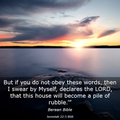Picture 03 - Jeremiah 22:5 BSB - But if you do not obey these words, then I swear - Bible Verse Picture