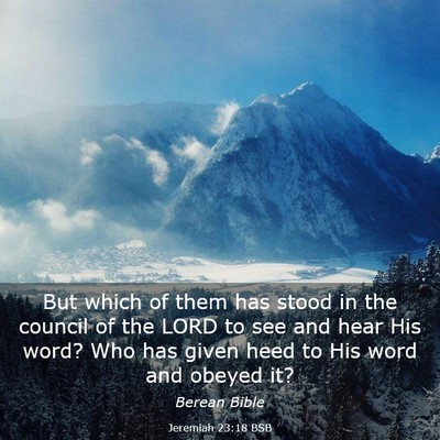 Picture 03 - Jeremiah 23:18 BSB - But which of them has stood in the council of the - Bible Verse Picture
