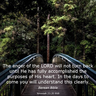 Picture 03 - Jeremiah 23:20 BSB - The anger of the LORD will not turn back until He - Bible Verse Picture