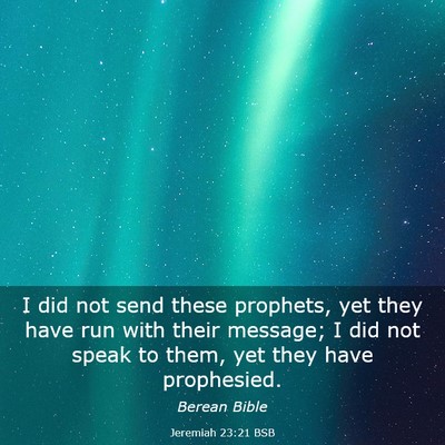 Picture 03 - Jeremiah 23:21 BSB - I did not send these prophets, yet they have run - Bible Verse Picture