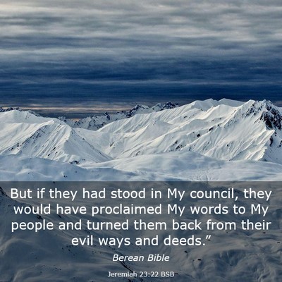 Picture 03 - Jeremiah 23:22 BSB - But if they had stood in My council, they would - Bible Verse Picture