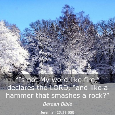 Picture 03 - Jeremiah 23:29 BSB - “Is not My word like fire,” declares the - Bible Verse Picture