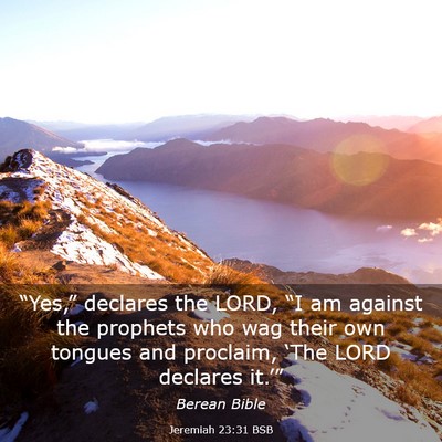 Picture 03 - Jeremiah 23:31 BSB - “Yes,” declares the LORD, “I am against the - Bible Verse Picture