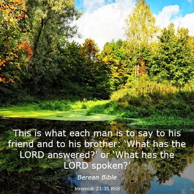 Picture 03 - Jeremiah 23:35 BSB - This is what each man is to say to his friend and - Bible Verse Picture
