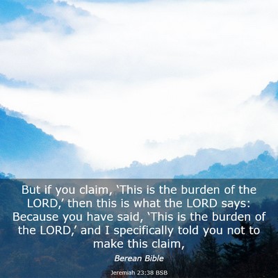 Picture 03 - Jeremiah 23:38 BSB - But if you claim, ‘This is the burden of the - Bible Verse Picture