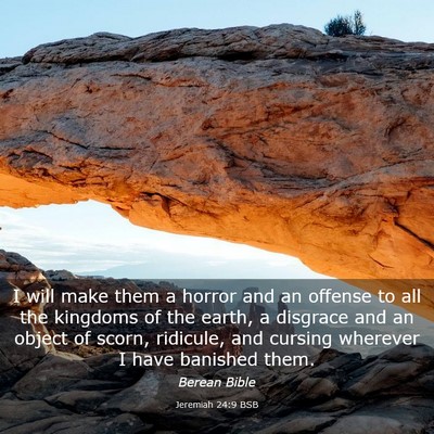 Picture 03 - Jeremiah 24:9 BSB - I will make them a horror and an offense to all - Bible Verse Picture
