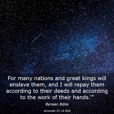 Picture 03 - Jeremiah 25:14 BSB - For many nations and great kings will enslave - Bible Verse Picture