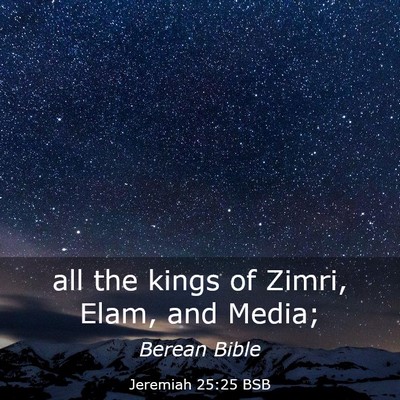 Picture 03 - Jeremiah 25:25 BSB - all the kings of Zimri, Elam, and - Bible Verse Picture