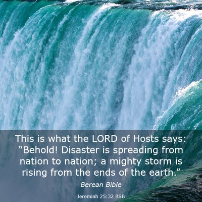 Picture 03 - Jeremiah 25:32 BSB - This is what the LORD of Hosts says: “Behold! - Bible Verse Picture