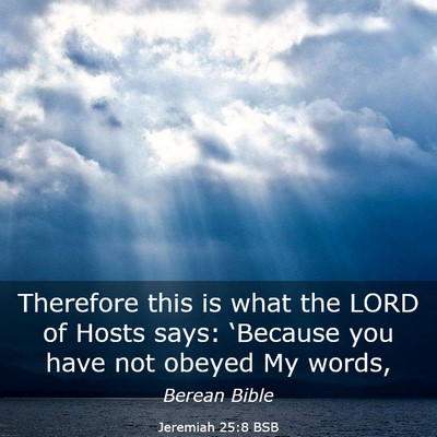 Picture 03 - Jeremiah 25:8 BSB - Therefore this is what the LORD of Hosts says: - Bible Verse Picture