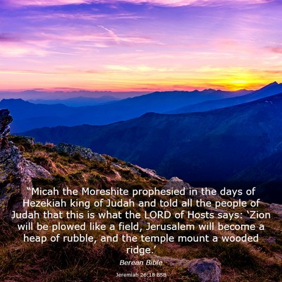 Picture 03 - Jeremiah 26:18 BSB - “Micah the Moreshite prophesied in the days of - Bible Verse Picture