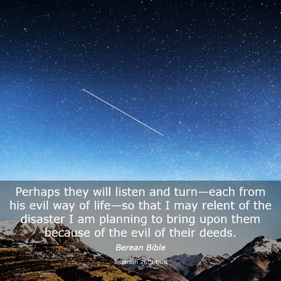 Picture 03 - Jeremiah 26:3 BSB - Perhaps they will listen and turn—each from his - Bible Verse Picture