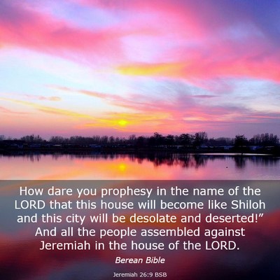 Picture 03 - Jeremiah 26:9 BSB - How dare you prophesy in the name of the LORD - Bible Verse Picture