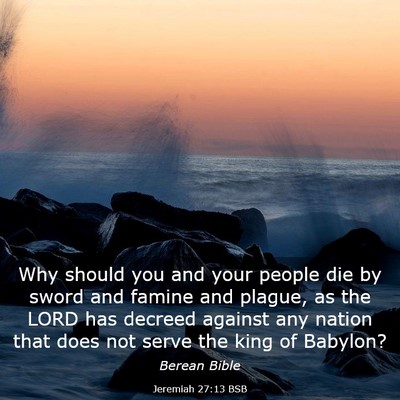Picture 03 - Jeremiah 27:13 BSB - Why should you and your people die by sword and - Bible Verse Picture