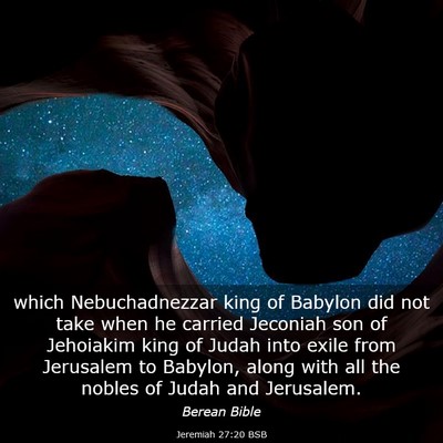 Picture 03 - Jeremiah 27:20 BSB - which Nebuchadnezzar king of Babylon did not take - Bible Verse Picture