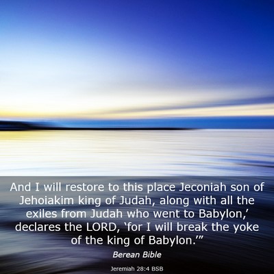 Picture 03 - Jeremiah 28:4 BSB - And I will restore to this place Jeconiah son of - Bible Verse Picture