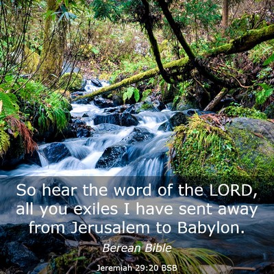 Picture 03 - Jeremiah 29:20 BSB - So hear the word of the LORD, all you exiles I - Bible Verse Picture
