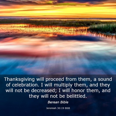 Picture 03 - Jeremiah 30:19 BSB - Thanksgiving will proceed from them, a sound of - Bible Verse Picture