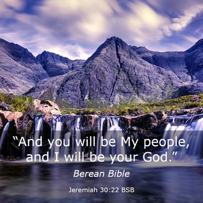 Picture 03 - Jeremiah 30:22 BSB - “And you will be My people, and I will be your - Bible Verse Picture