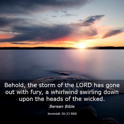 Picture 03 - Jeremiah 30:23 BSB - Behold, the storm of the LORD has gone out with - Bible Verse Picture