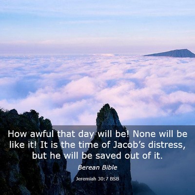 Picture 03 - Jeremiah 30:7 BSB - How awful that day will be! None will be like it! - Bible Verse Picture
