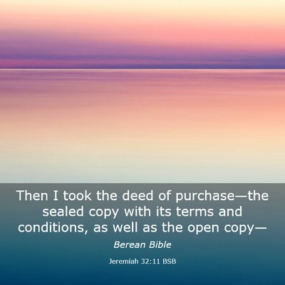 Picture 03 - Jeremiah 32:11 BSB - Then I took the deed of purchase—the sealed - Bible Verse Picture