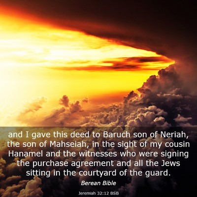Picture 03 - Jeremiah 32:12 BSB - and I gave this deed to Baruch son of Neriah, the - Bible Verse Picture