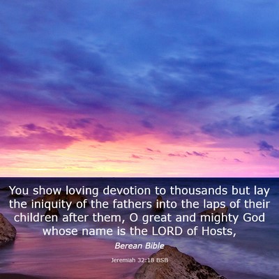 Picture 03 - Jeremiah 32:18 BSB - You show loving devotion to thousands but lay the - Bible Verse Picture