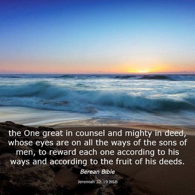 Picture 03 - Jeremiah 32:19 BSB - the One great in counsel and mighty in deed, - Bible Verse Picture