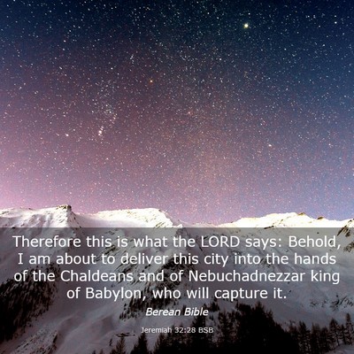 Picture 03 - Jeremiah 32:28 BSB - Therefore this is what the LORD says: Behold, I - Bible Verse Picture
