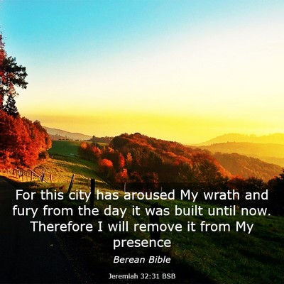 Picture 03 - Jeremiah 32:31 BSB - For this city has aroused My wrath and fury from - Bible Verse Picture