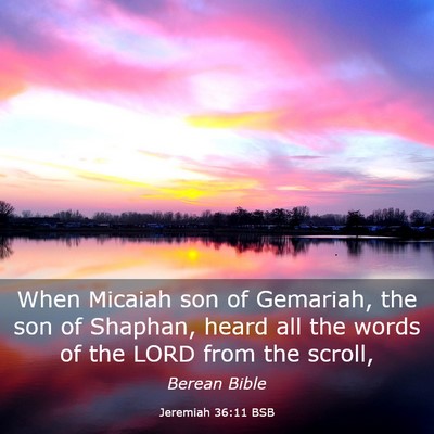 Picture 03 - Jeremiah 36:11 BSB - When Micaiah son of Gemariah, the son of Shaphan, - Bible Verse Picture