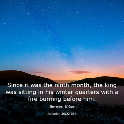 Picture 03 - Jeremiah 36:22 BSB - Since it was the ninth month, the king was - Bible Verse Picture
