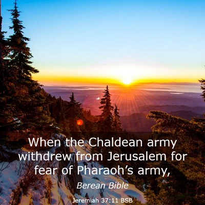 Picture 03 - Jeremiah 37:11 BSB - When the Chaldean army withdrew from Jerusalem - Bible Verse Picture