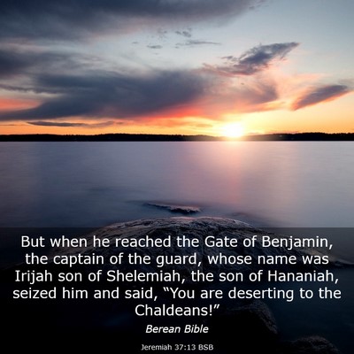 Picture 03 - Jeremiah 37:13 BSB - But when he reached the Gate of Benjamin, the - Bible Verse Picture
