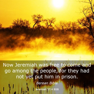 Picture 03 - Jeremiah 37:4 BSB - Now Jeremiah was free to come and go among the - Bible Verse Picture