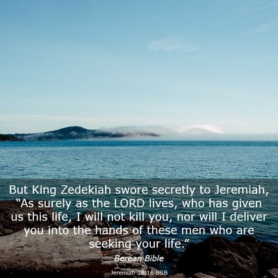 Picture 03 - Jeremiah 38:16 BSB - But King Zedekiah swore secretly to Jeremiah, - Bible Verse Picture