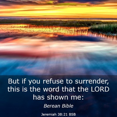 Picture 03 - Jeremiah 38:21 BSB - But if you refuse to surrender, this is the word - Bible Verse Picture