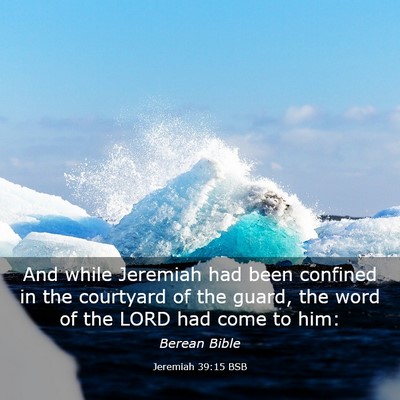 Picture 03 - Jeremiah 39:15 BSB - And while Jeremiah had been confined in the - Bible Verse Picture