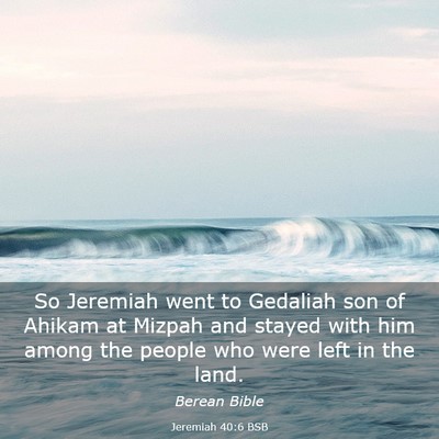 Picture 03 - Jeremiah 40:6 BSB - So Jeremiah went to Gedaliah son of Ahikam at - Bible Verse Picture